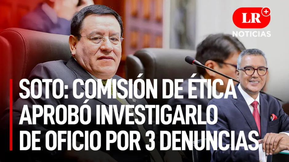 Alejandro Soto Comisión de Ética aprobó investigarlo de oficio por 3