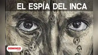 Domingo Semanal: Rafael Dumett y el espía del Inca Domingo Semanal: Rafael Dumett y el espía del Inca