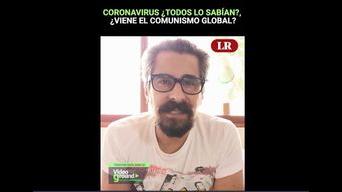 Coronavirus ¿Todos lo sabían?, ¿viene el comunismo global?