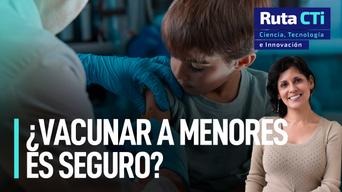 ¿Son seguras las vacunas contra el Covid para menores de edad? | Ruta CTi