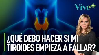Alerta: ¿qué debo hacer si mi tiroides empieza a fallar? | Vive Más
