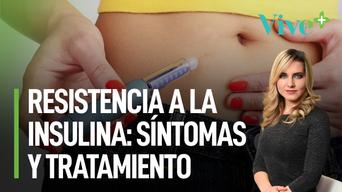 Síntomas y tratamiento: ¿tienes resistencia a la insulina? | Vive Más