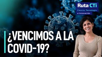 ¿Vencimos a la Covid-19? ¿realidad o espejismo? | Ruta CTi