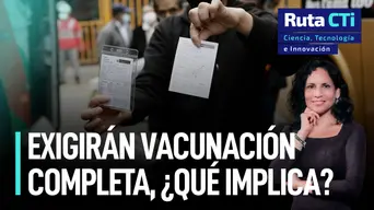 Exigirán vacunación completa, ¿esto qué implica? | Ruta CTi