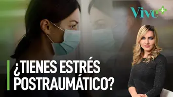 ¿Tienes estrés postraumático? | Vive Más