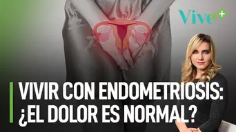 Vivir con endometriosis: ¿el dolor es normal? | Vive Más