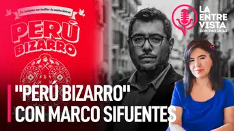 "Perú Bizarro", con Marco Sifuentes | La Entrevista con Paola Ugaz