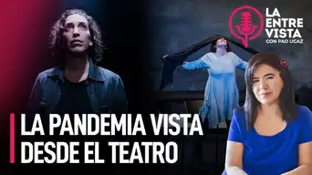 La pandemia vista por primera vez desde el teatro | La Entrevista con Paola Ugaz