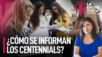 La generación sin noticias: ¿Cómo se informan los centennials? | La Entrevista con Paola Ugaz