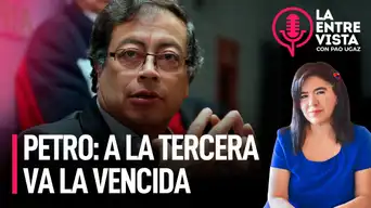 Gustavo Petro: A la tercera, va la vencida | La Entrevista con Paola Ugaz