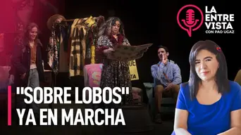 "Sobre Lobos", ya en marcha | La Entrevista con Paola Ugaz