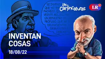 Carlincatura de hoy jueves 18 de agosto de 2022: Inventan cosas