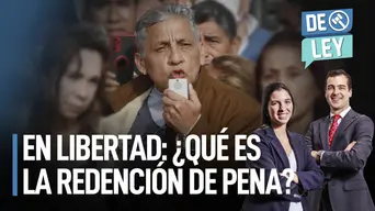 Antauro Humala en libertad: ¿Qué es la redención de pena? | De Ley Antauro Humala en libertad: ¿Qué es la redención de pena? | De Ley