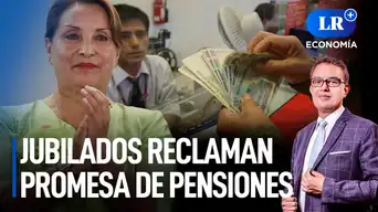 Jubilados piden a Dina Boluarte cumplir su promesa de aumentar las pensiones | LR+ Economía