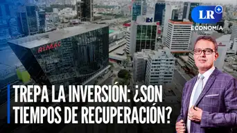 Trepa la inversión: ¿son tiempos de recuperación? | LR+ Economía