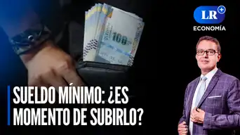 Sueldo mínimo: ¿Es momento de subirlo? | LR+ Economía