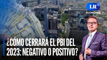 ¿Cómo cerrará el PBI del 2023: negativo o positivo? | LR+ Economía