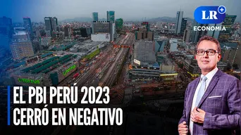 El PBI Perú 2023 cerró en negativo | LR+ Economía El PBI Perú 2023 cerró en negativo | LR+ Economía