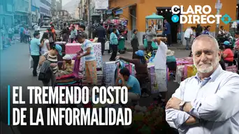 El tremendo costo de la informalidad | Claro y Directo con Álvarez Rodrich