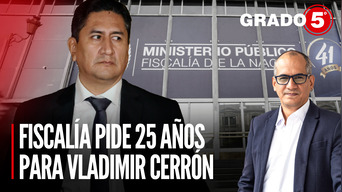 Fiscalía pide 25 años para Vladimir Cerrón | Grado 5 con David Gómez Fernandini