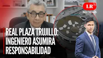 Tragedia en Trujillo: Ingeniero estructural asumirá responsabilidad | LR+ Noticias