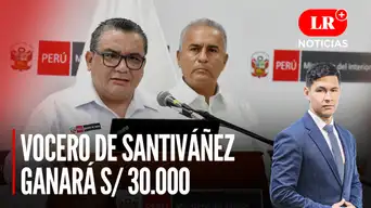El vocero del ministro del Interior ganará S/ 30.000  | LR+ Noticias