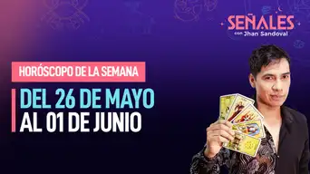 Horóscopo de la semana: Del 26 de mayo al 01 de junio | Señales con Jhan Sandoval