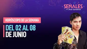 Horóscopo de la semana: Del 02 al 08 de junio | Señales con Jhan Sandoval