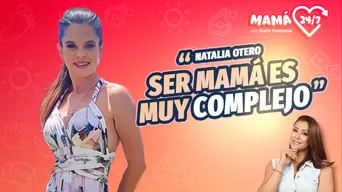 Natalia Otero: "Soy una madre que todo el tiempo trata de mejorar" | Mamá 24/7 con Karla Tarazona