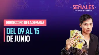 Horóscopo de la semana: Del 09 al 15 de junio | Señales con Jhan Sandoval