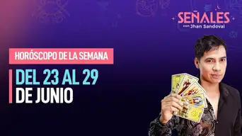 Horóscopo de la semana: Del 23 al 29 de junio | Señales con Jhan Sandoval