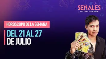 Horóscopo de la semana: Del 21 al 27 de julio | Señales con Jhan Sandoval