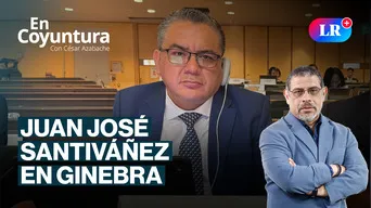 Juan José Santiváñez en Ginebra | En Coyuntura con César Azabache