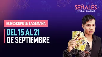 Horóscopo de la semana: Del 15 al 21 de septiembre | Señales con Jhan Sandoval