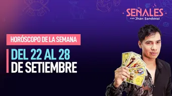 Horóscopo de la semana: Del 22 al 28 de setiembre | Señales con Jhan Sandoval