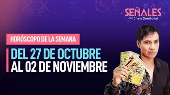 Horóscopo de la semana: Del 27 de octubre al 02 de noviembre | Señales con Jhan Sandoval