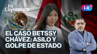 El Caso Betssy Chávez: Asilo, golpe de Estado y corrupción | En Coyuntura