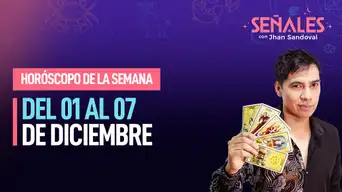 Horóscopo de la semana: Del 01 al 07 de diciembre | Señales con Jhan Sandoval Horóscopo de la semana: Del 01 al 07 de diciembre | Señales con Jhan Sandoval