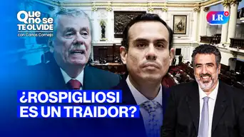 Rospigliosi y la traición a su ética política | Que No Se Te Olvide con Carlos Cornejo