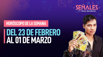 Horóscopo de la semana: Del 23 de febrero al 01 de marzo | Señales con Jhan Sandoval