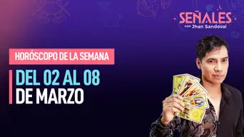 Horóscopo de la semana: Del 02 al 08 de marzo | Señales con Jhan Sandoval