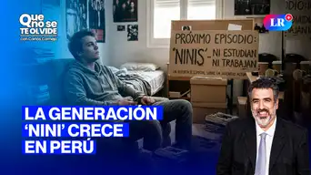 El fenómeno de los jóvenes "nini" en el Perú | Que No Se Te Olvide con Carlos Cornejo