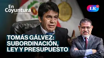 Tomás Gálvez: subordinación, ley y presupuesto | En Coyuntura con César Azabache