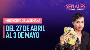 Horóscopo de la semana: Del 27 de abril al 3 de mayo | Señales con Jhan Sandoval