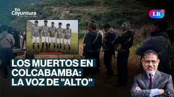 Los muertos de Colcabamba: la voz de "alto" | En Coyuntura con César Azabache