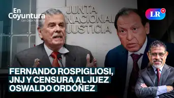 Fernando Rospigliosi, JNJ y censura al juez Oswaldo Ordóñez | En Coyuntura