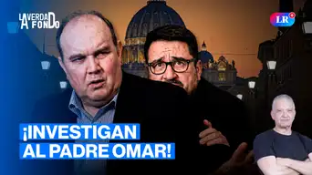 Pese a defensa de Renovación Popular, padre Omar será investigado | La Verdad a Fondo con Pedro Salinas Pese a defensa de Renovación Popular, padre Omar será investigado | La Verdad a Fondo con Pedro Salinas