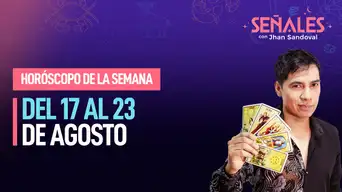 Horóscopo de la semana: Del 17 al 23 de agosto | Señales con Jhan Sandoval