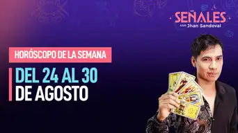 Horóscopo de la semana: Del 24 al 30 de agosto | Señales con Jhan Sandoval
