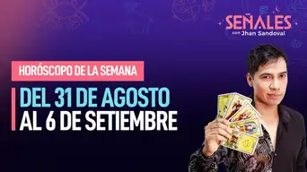 Horóscopo de la semana: Del 31 de agosto al 6 de setiembre | Señales con Jhan Sandoval